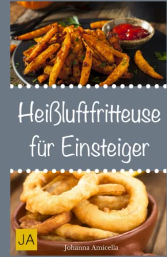 Heißluftfritteuse für Einsteiger: Einfache, schnelle und leckere Gerichte für die Heißluftfritteuse Heißluftfritteuse für Einsteiger: Einfache, schnelle und leckere Gerichte für die Heißluftfritteuse von Independently published