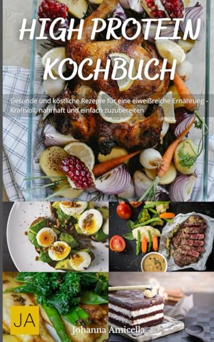 High Protein Kochbuch: Gesunde und köstliche Rezepte für eine eiweißreiche Ernährung - Kraftvoll, nahrhaft und einfach zuzubereiten High Protein Kochbuch: Gesunde und köstliche Rezepte für eine eiweißreiche Ernährung - Kraftvoll, nahrhaft und einfach zuzubereiten von Independently published