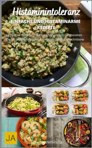 Histaminintoleranz - Entdecken Sie leckere und gesunde Rezepte für ein beschwerdefreies Leben: Histaminarme Rezepte für jeden Tag Histaminintoleranz - Entdecken Sie leckere und gesunde Rezepte für ein beschwerdefreies Leben: Histaminarme Rezepte für jeden Tag von Independently published