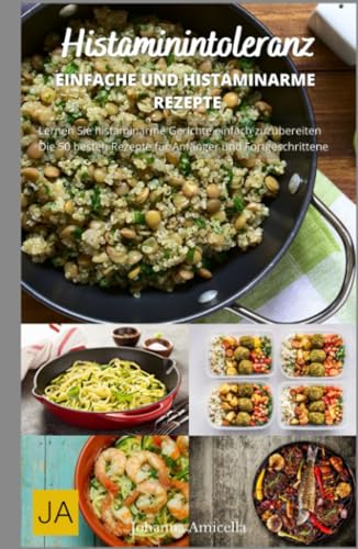 Histaminintoleranz - Entdecken Sie leckere und gesunde Rezepte für ein beschwerdefreies Leben: Histaminarme Rezepte für jeden Tag Histaminintoleranz - Entdecken Sie leckere und gesunde Rezepte für ein beschwerdefreies Leben: Histaminarme Rezepte für jeden Tag