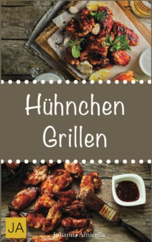Hühnchen Grillen: 30 Rezepte für leckere Hühnchen-Gerichte zum Grillen: Damit die nächste Grill-Party ein Hit wird ! Hühnchen Grillen: 30 Rezepte für leckere Hühnchen-Gerichte zum Grillen: Damit die nächste Grill-Party ein Hit wird ! von Independently published