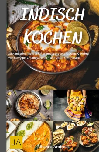 Indisch Kochen: Authentische Rezepte für aromatische und würzige Gerichte - Von Curry bis Chutney, einfach und voller Geschmack Indisch Kochen: Authentische Rezepte für aromatische und würzige Gerichte - Von Curry bis Chutney, einfach und voller Geschmack von Independently published