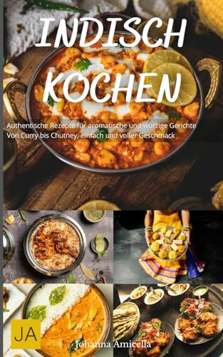 Indisch Kochen: Authentische Rezepte für aromatische und würzige Gerichte - Von Curry bis Chutney, einfach und voller Geschmack Indisch Kochen: Authentische Rezepte für aromatische und würzige Gerichte - Von Curry bis Chutney, einfach und voller Geschmack