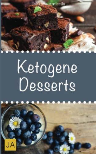 Ketogene Desserts: Leckere, schnelle und einfache Rezepte die Ihnen dabei helfen die nervenden Kilos loszuwerden!