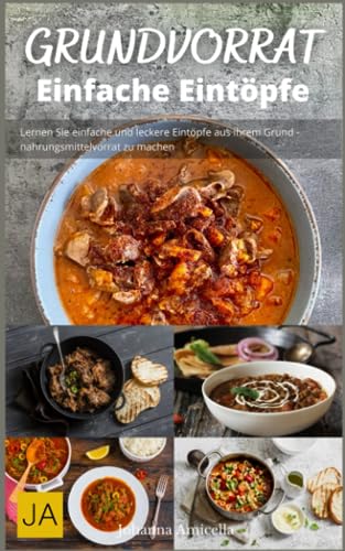 Kochen mit dem Grundvorrat: Einfache Eintöpfe: Einfache und leckere Rezepte für Eintöpfe aus dem Grundvorrat Kochen mit dem Grundvorrat: Einfache Eintöpfe: Einfache und leckere Rezepte für Eintöpfe aus dem Grundvorrat von Independently published