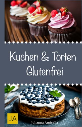 Kuchen & Torten Glutenfrei: Einfache und schnelle Rezepte ohne Fertigmischungen Kuchen & Torten Glutenfrei: Einfache und schnelle Rezepte ohne Fertigmischungen von Independently published