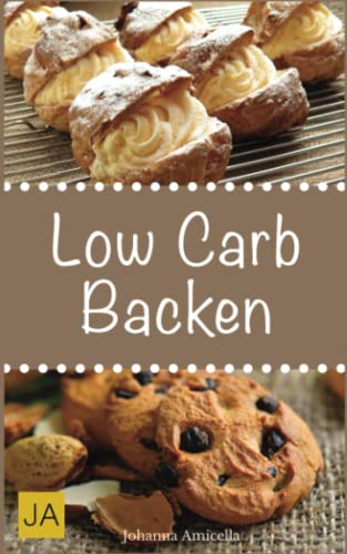 Low Carb Backen: Leckere, schnelle und einfache Back-Rezepte die Ihnen dabei helfen die nervenden Kilos loszuwerden!: Mit kohlenhydratfreien Rezepten schnell und einfach abnehmen! Low Carb Backen: Leckere, schnelle und einfache Back-Rezepte die Ihnen dabei helfen die nervenden Kilos loszuwerden!: Mit kohlenhydratfreien Rezepten schnell und einfach abnehmen!