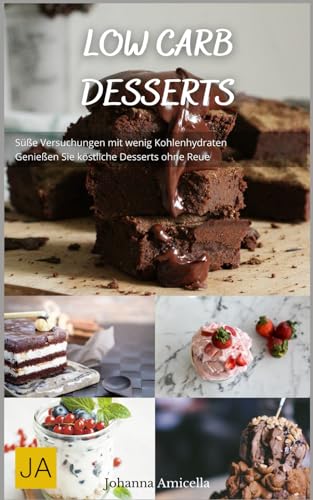 Low Carb Desserts: Süße Versuchungen mit wenig Kohlenhydraten - Genießen Sie köstliche Desserts ohne Reue! Low Carb Desserts: Süße Versuchungen mit wenig Kohlenhydraten - Genießen Sie köstliche Desserts ohne Reue! von Independently published
