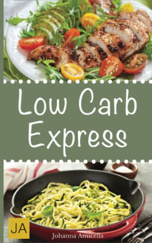 Low Carb Express: 30 leckere, schnelle und einfache Rezepte die Ihnen dabei helfen die nervenden Kilos loszuwerden! Mit kohlenhydratfreien Blitz-Rezepten einfach abnehmen! Low Carb Express: 30 leckere, schnelle und einfache Rezepte die Ihnen dabei helfen die nervenden Kilos loszuwerden! Mit kohlenhydratfreien Blitz-Rezepten einfach abnehmen!