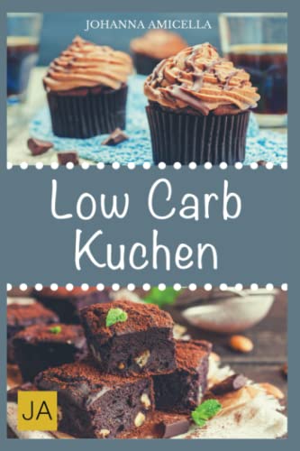 Low Carb Kuchen: Verzicht auf süße Desserts & Kuchen während Ihrer Low Carb Diät? Das muss nicht sein ! von Independently published