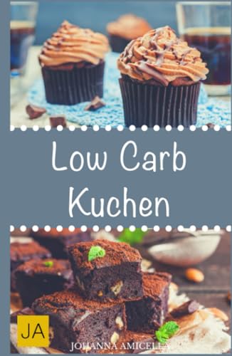 Low Carb Kuchen: Verzicht auf süße Desserts & Kuchen während Ihrer Low Carb Diät? Das muss nicht sein ! Low Carb Kuchen: Verzicht auf süße Desserts & Kuchen während Ihrer Low Carb Diät? Das muss nicht sein ! von Independently published