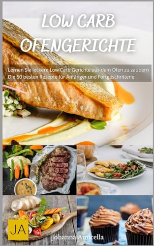 Low Carb Ofengerichte: Köstliche und einfache Rezepte für eine gesunde, kohlenhydratarme - Ernährung ohne Reue aus dem Ofen Low Carb Ofengerichte: Köstliche und einfache Rezepte für eine gesunde, kohlenhydratarme - Ernährung ohne Reue aus dem Ofen von Independently published