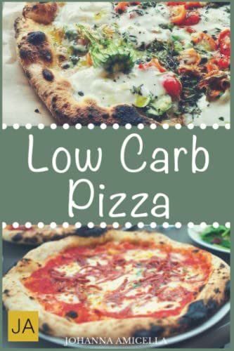 Low Carb Pizza: Kohlenhydratarme Pizzen genießen und dabei abnehmen! Low Carb Pizza: Kohlenhydratarme Pizzen genießen und dabei abnehmen! von Independently published
