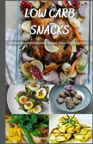 Low Carb Snacks: Gesunde Zwischenmahlzeiten - einfach, lecker, kohlenhydratarm Low Carb Snacks: Gesunde Zwischenmahlzeiten - einfach, lecker, kohlenhydratarm