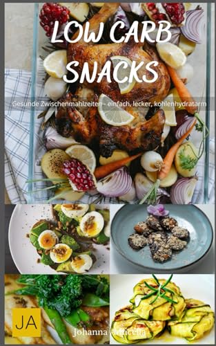 Low Carb Snacks: Gesunde Zwischenmahlzeiten - einfach, lecker, kohlenhydratarm von Independently published