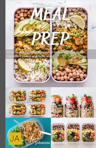 Meal Prep: Einfache und gesunde Rezepte zum Vorkochen - Zeit sparen, organisiert bleiben und lecker essen Meal Prep: Einfache und gesunde Rezepte zum Vorkochen - Zeit sparen, organisiert bleiben und lecker essen von Independently published