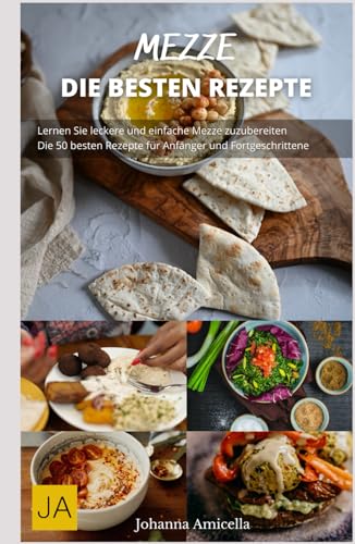 Mezze - Köstlichkeiten aus dem Nahen Osten: Einfache und vielfältige Rezepte für kleine Gerichte, die verbinden von Independently published