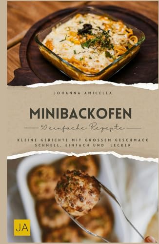 Minibackofen Kochbuch: Kleine Gerichte mit großem Geschmack – Schnell, einfach und überraschend lecker Minibackofen Kochbuch: Kleine Gerichte mit großem Geschmack – Schnell, einfach und überraschend lecker von Independently published