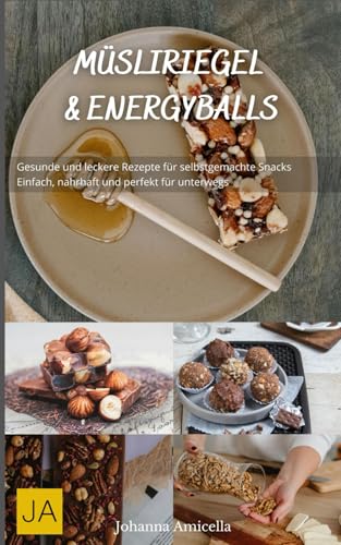 Müsliriegel und Energyballs: Gesunde und leckere Rezepte für selbstgemachte Snacks - Einfach, nahrhaft und perfekt für unterwegs Müsliriegel und Energyballs: Gesunde und leckere Rezepte für selbstgemachte Snacks - Einfach, nahrhaft und perfekt für unterwegs von Independently published