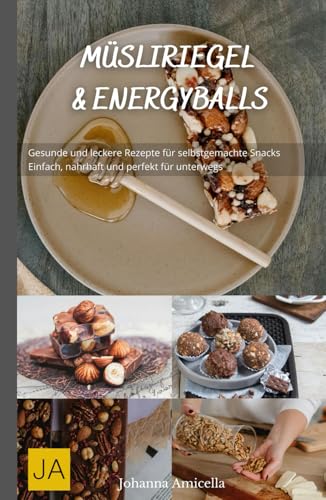 Müsliriegel und Energyballs: Gesunde und leckere Rezepte für selbstgemachte Snacks - Einfach, nahrhaft und perfekt für unterwegs Müsliriegel und Energyballs: Gesunde und leckere Rezepte für selbstgemachte Snacks - Einfach, nahrhaft und perfekt für unterwegs von Independently published