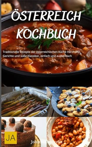 Österreich Kochbuch: Traditionelle Rezepte der österreichischen Küche - Herzhafte Gerichte und süße Klassiker, einfach und authentisch Österreich Kochbuch: Traditionelle Rezepte der österreichischen Küche - Herzhafte Gerichte und süße Klassiker, einfach und authentisch von Independently published