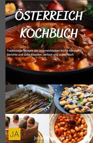 Österreich Kochbuch: Traditionelle Rezepte der österreichischen Küche - Herzhafte Gerichte und süße Klassiker, einfach und authentisch Österreich Kochbuch: Traditionelle Rezepte der österreichischen Küche - Herzhafte Gerichte und süße Klassiker, einfach und authentisch von Independently published