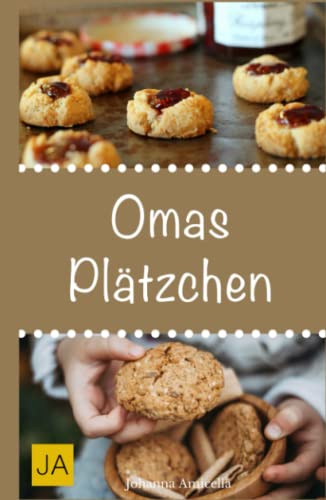 Omas Plätzchen: Rezeptschätze aus der Kindheit - Klassische Weihnachtsplätzchen und Kekse aus Omas Backstube von Independently published