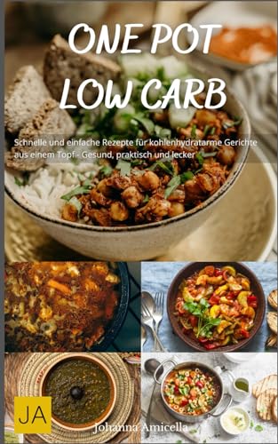 One Pot Low Carb: Schnelle und einfache Rezepte für kohlenhydratarme Gerichte aus einem Topf - Gesund, praktisch und lecker One Pot Low Carb: Schnelle und einfache Rezepte für kohlenhydratarme Gerichte aus einem Topf - Gesund, praktisch und lecker