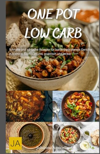 One Pot Low Carb: Schnelle und einfache Rezepte für kohlenhydratarme Gerichte aus einem Topf - Gesund, praktisch und lecker One Pot Low Carb: Schnelle und einfache Rezepte für kohlenhydratarme Gerichte aus einem Topf - Gesund, praktisch und lecker