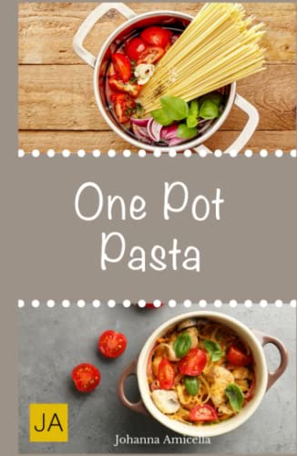 One Pot Pasta: Leckere und einfache Pasta-Gerichte aus einem Topf One Pot Pasta: Leckere und einfache Pasta-Gerichte aus einem Topf