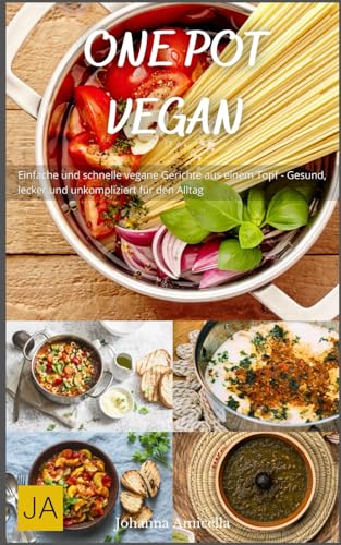 One Pot Vegan: Einfache und schnelle vegane Gerichte aus einem Topf - Gesund, lecker und unkompliziert für den Alltag One Pot Vegan: Einfache und schnelle vegane Gerichte aus einem Topf - Gesund, lecker und unkompliziert für den Alltag von Independently published