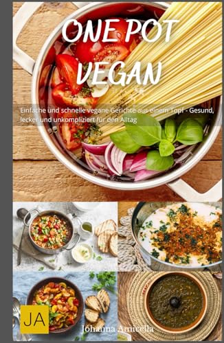 One Pot Vegan: Einfache und schnelle vegane Gerichte aus einem Topf - Gesund, lecker und unkompliziert für den Alltag One Pot Vegan: Einfache und schnelle vegane Gerichte aus einem Topf - Gesund, lecker und unkompliziert für den Alltag von Independently published