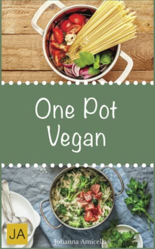 One Pot Vegan: Leckere und einfach vegane Gerichte aus einem Topf
