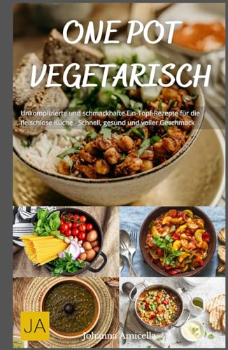 One Pot Vegetarisch: Unkomplizierte und schmackhafte Ein-Topf-Rezepte für die fleischlose Küche - Schnell, gesund und voller Geschmack One Pot Vegetarisch: Unkomplizierte und schmackhafte Ein-Topf-Rezepte für die fleischlose Küche - Schnell, gesund und voller Geschmack