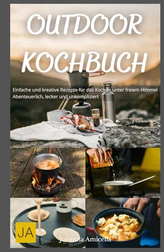 Outdoor Kochbuch: Einfache und kreative Rezepte für das Kochen unter freiem Himmel - Abenteuerlich, lecker und unkompliziert Outdoor Kochbuch: Einfache und kreative Rezepte für das Kochen unter freiem Himmel - Abenteuerlich, lecker und unkompliziert von Independently published