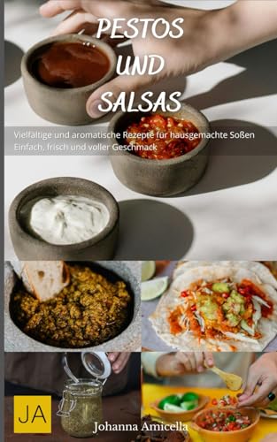 Pestos und Salsas: Vielfältige und aromatische Rezepte für hausgemachte Soßen - Einfach, frisch und voller Geschmack Pestos und Salsas: Vielfältige und aromatische Rezepte für hausgemachte Soßen - Einfach, frisch und voller Geschmack