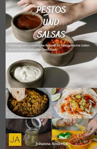 Pestos und Salsas: Vielfältige und aromatische Rezepte für hausgemachte Soßen - Einfach, frisch und voller Geschmack Pestos und Salsas: Vielfältige und aromatische Rezepte für hausgemachte Soßen - Einfach, frisch und voller Geschmack von Independently published