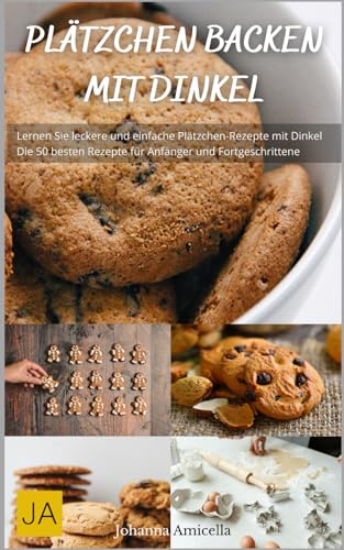 Plätzchen Backen mit Dinkel: Leckere und gesunde Plätzchenvariationen für das ganze Jahr Plätzchen Backen mit Dinkel: Leckere und gesunde Plätzchenvariationen für das ganze Jahr