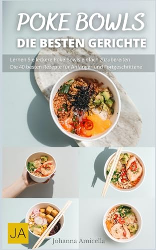 Poke Bowls - Entdecke die köstliche Welt der Poke Bowls - Gesund und abwechslungsreich: Entdecke die Vielfalt der asiatischen Aromen in Poke Bowls von Independently published