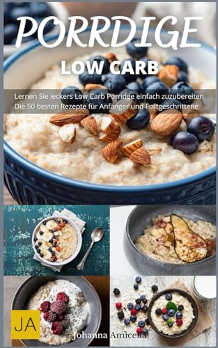Porridge Low Carb - Ein gesundes und sättigendes Frühstück: Porridge - der perfekte Start in den Tag Porridge Low Carb - Ein gesundes und sättigendes Frühstück: Porridge - der perfekte Start in den Tag