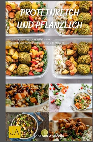 Proteinreich und Pflanzlich - Köstliche Gerichte mit Hülsenfrüchten: Gesunde und nahrhafte Rezepte für jede Mahlzeit Proteinreich und Pflanzlich - Köstliche Gerichte mit Hülsenfrüchten: Gesunde und nahrhafte Rezepte für jede Mahlzeit von Independently published