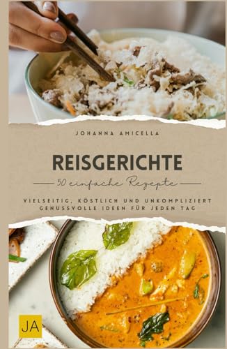 Reisgerichte: Vielseitig, köstlich und unkompliziert – Genussvolle Ideen für jeden Tag Reisgerichte: Vielseitig, köstlich und unkompliziert – Genussvolle Ideen für jeden Tag von Independently published