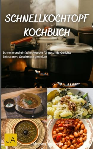 Schnellkochtopf Kochbuch: Schnelle und einfache Rezepte für gesunde Gerichte - Zeit sparen, Geschmack genießen Schnellkochtopf Kochbuch: Schnelle und einfache Rezepte für gesunde Gerichte - Zeit sparen, Geschmack genießen