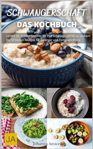 Schwangerschaft: Das Kochbuch - Nahrhafte und sichere Rezepte für jede Trimesterphase.: Mit Ernährungsratschlägen und Wohlfühltipps für werdende Mütter Schwangerschaft: Das Kochbuch - Nahrhafte und sichere Rezepte für jede Trimesterphase.: Mit Ernährungsratschlägen und Wohlfühltipps für werdende Mütter