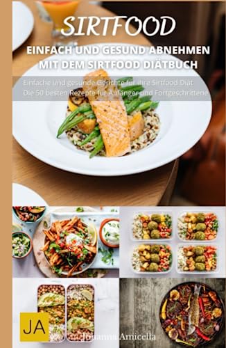 Sirtfood: Entdecken Sie die gesunde und leckere Kunst des Sirtfood-Kochens von Independently published