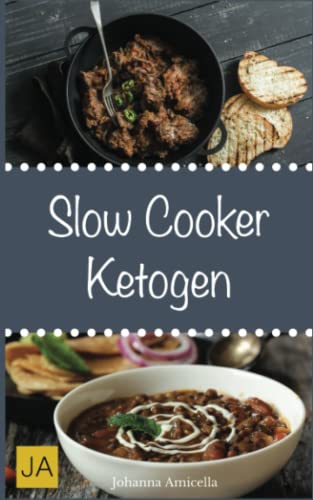 Slow Cooker Ketogen: Einfache und leckere ketogene Rezepte für Ihren Slow Cooker, Crockpot und Schongarer