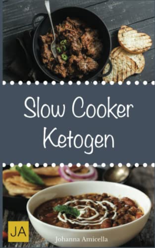 Slow Cooker Ketogen: Einfache und leckere ketogene Rezepte für Ihren Slow Cooker, Crockpot und Schongarer Slow Cooker Ketogen: Einfache und leckere ketogene Rezepte für Ihren Slow Cooker, Crockpot und Schongarer von Independently published