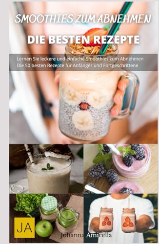 Smoothies zum Abnehmen: Leckere und gesunde Rezeptideen für schnellen Gewichtsverlust und Vitalität: Inklusive Ernährungstipps & Detox-Plänen Smoothies zum Abnehmen: Leckere und gesunde Rezeptideen für schnellen Gewichtsverlust und Vitalität: Inklusive Ernährungstipps & Detox-Plänen von Independently published
