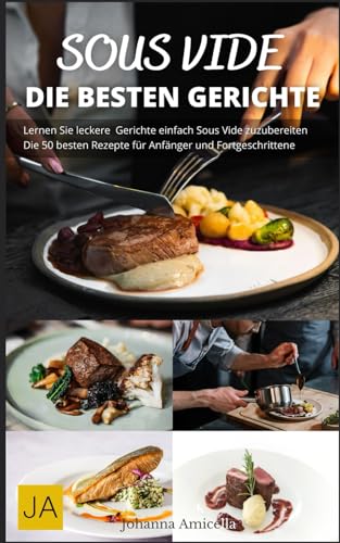 Sous Vide: Die Kunst des perfekten Garens - Einfache Rezepte, Tipps & Techniken für Gourmetgerichte zu Hause Sous Vide: Die Kunst des perfekten Garens - Einfache Rezepte, Tipps & Techniken für Gourmetgerichte zu Hause von Independently published