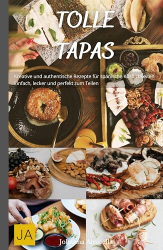Tolle Tapas: Kreative und authentische Rezepte für spanische Köstlichkeiten - Einfach, lecker und perfekt zum Teilen Tolle Tapas: Kreative und authentische Rezepte für spanische Köstlichkeiten - Einfach, lecker und perfekt zum Teilen von Independently published